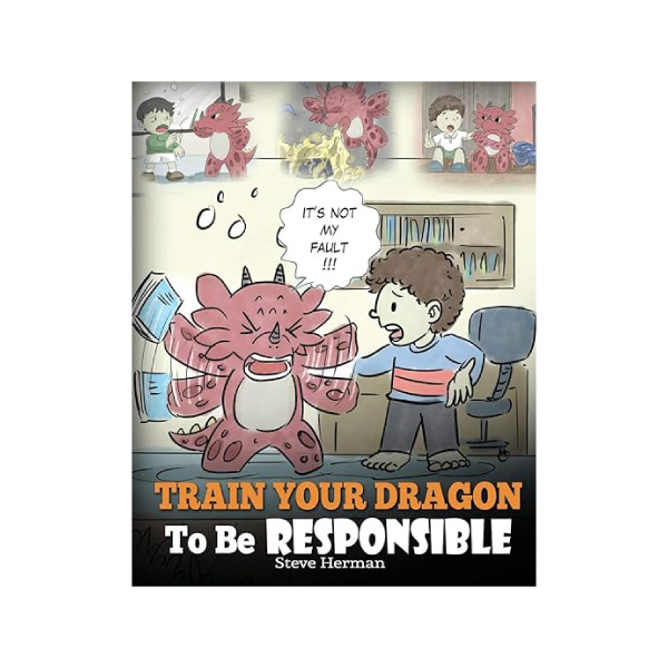 Train your dragon to be responsible, a childrens picture book on responsibility