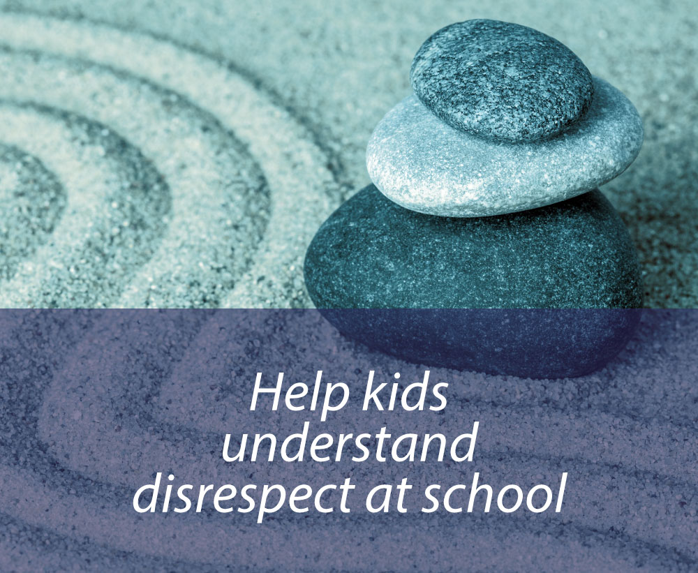 Help kids process disrespect and bad examples at school