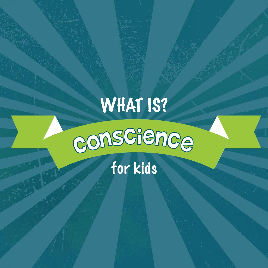 What is Conscience? A  definition of conscience for kids.