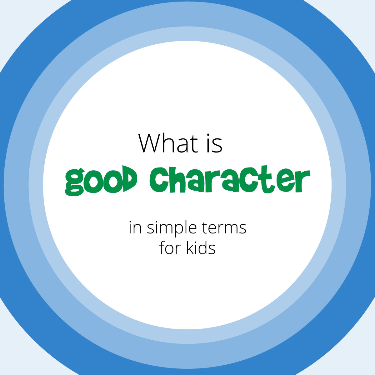 What is Good Character? A  definition of good character for kids.