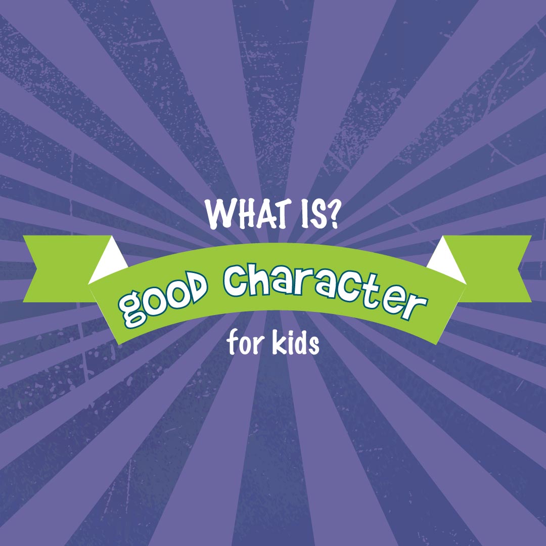 What is Good Character? A  definition of good character for kids.