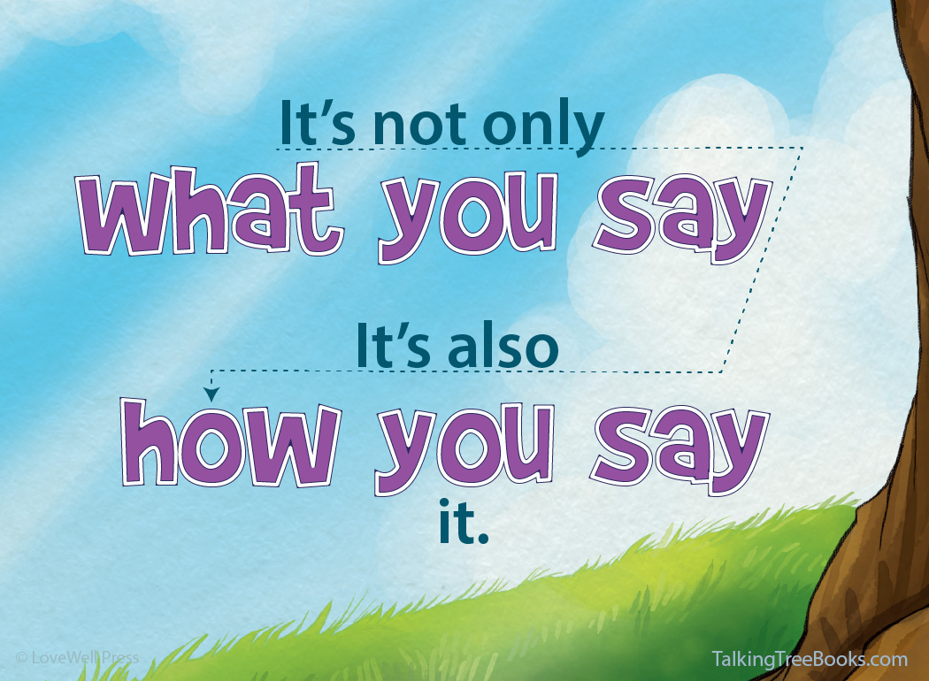 Quote- It's not only what you say it's also how you say it.